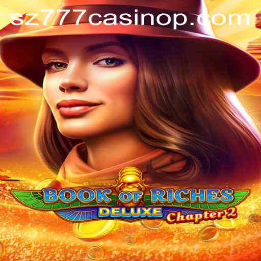Exploring the Exciting World of Book of Riches Deluxe Chapter 2 at SZ777 Casino
