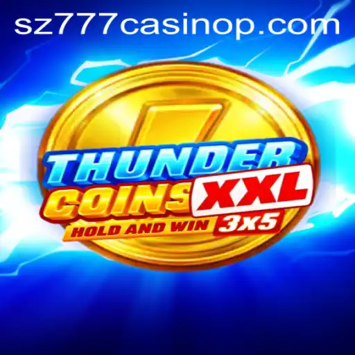 ThunderCoinsXxl A New Adventure in sz777 Casino