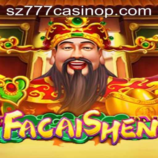 Exploring the Exciting World of FaCaiShen at sz777 Casino