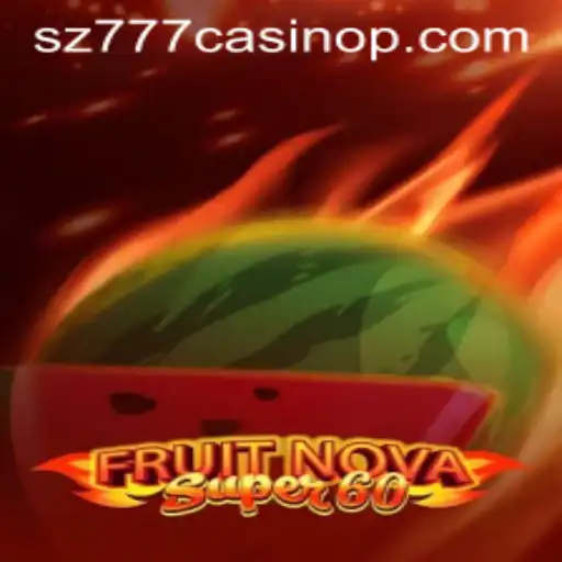 Exploring FruitNovaSuper60: A Fresh Take in the sz777 Casino World