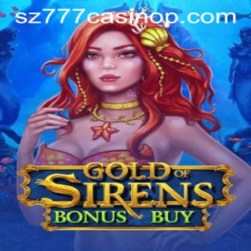 Explore the Thrilling World of GoldofSirensBonusBuy at SZ777 Casino