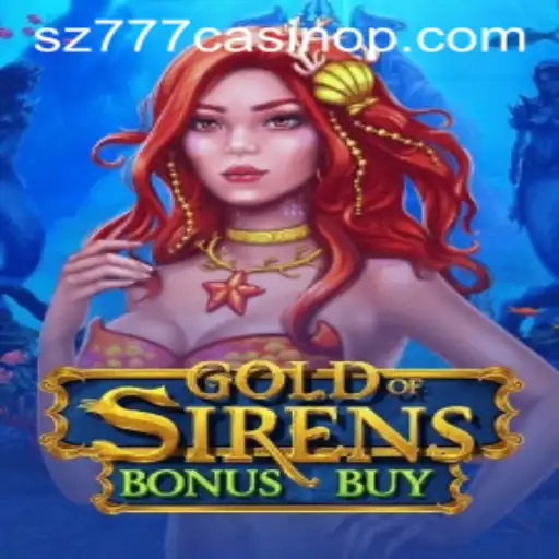 Explore the Thrilling World of GoldofSirensBonusBuy at SZ777 Casino