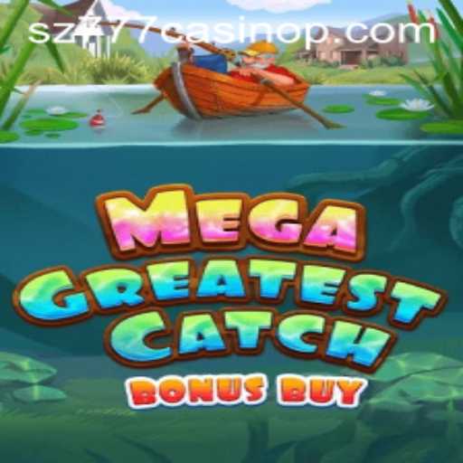 Discover the Thrills of MegaGreatestCatchBonusBuy at sz777 Casino