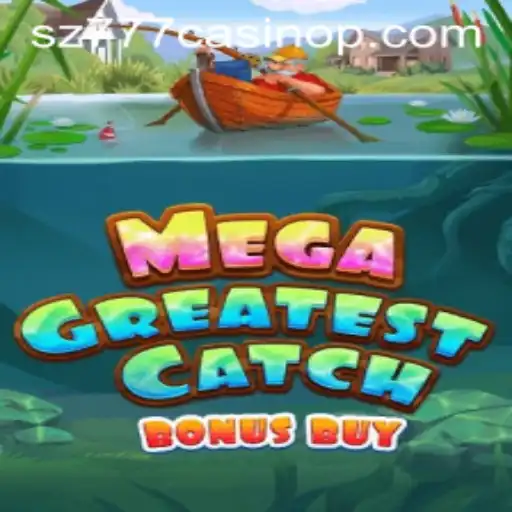 Discover the Thrills of MegaGreatestCatchBonusBuy at sz777 Casino