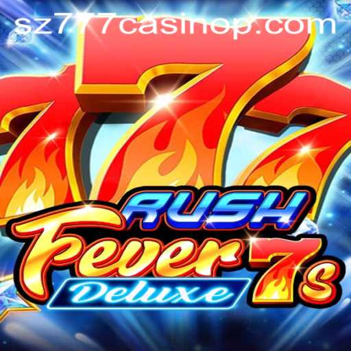 Exploring RushFever7sDeluxe: A Thrilling Adventure at sz777 Casino
